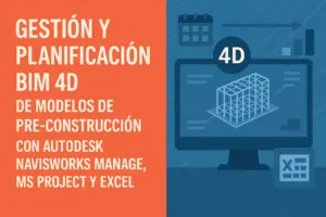 Gestión y Planificación BIM 4D de Modelos de Pre-Construcción con Autodesk Navisworks Manage, MS Project y Excel